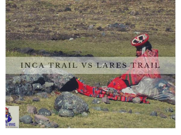 Inca Trail vs Lares Trail